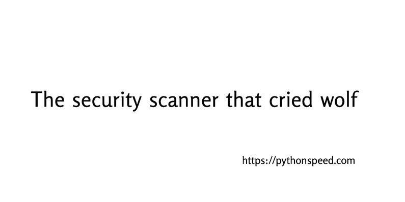 the-security-scanner-that-cried-wolf