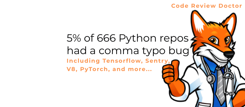 5%-of-666-python-repos-had-comma-typo-bugs-(inc-v8,-tensorflow-and-pytorch)
