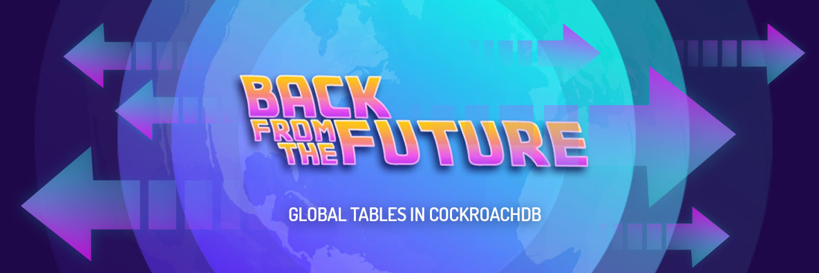 back-from-the-future:-global-tables-in-cockroachdb