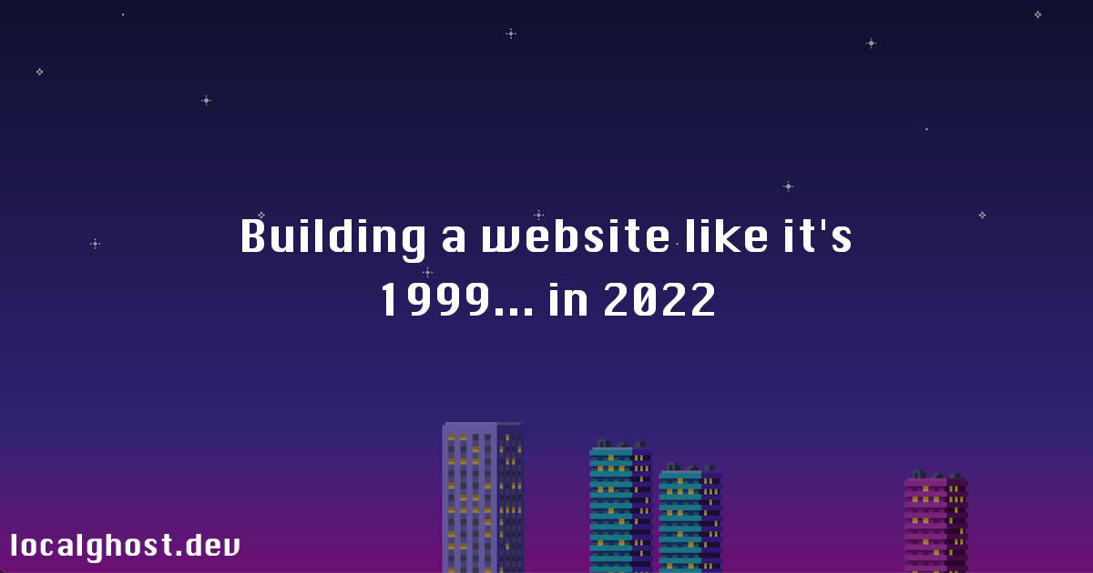 building-a-website-like-it’s-1999