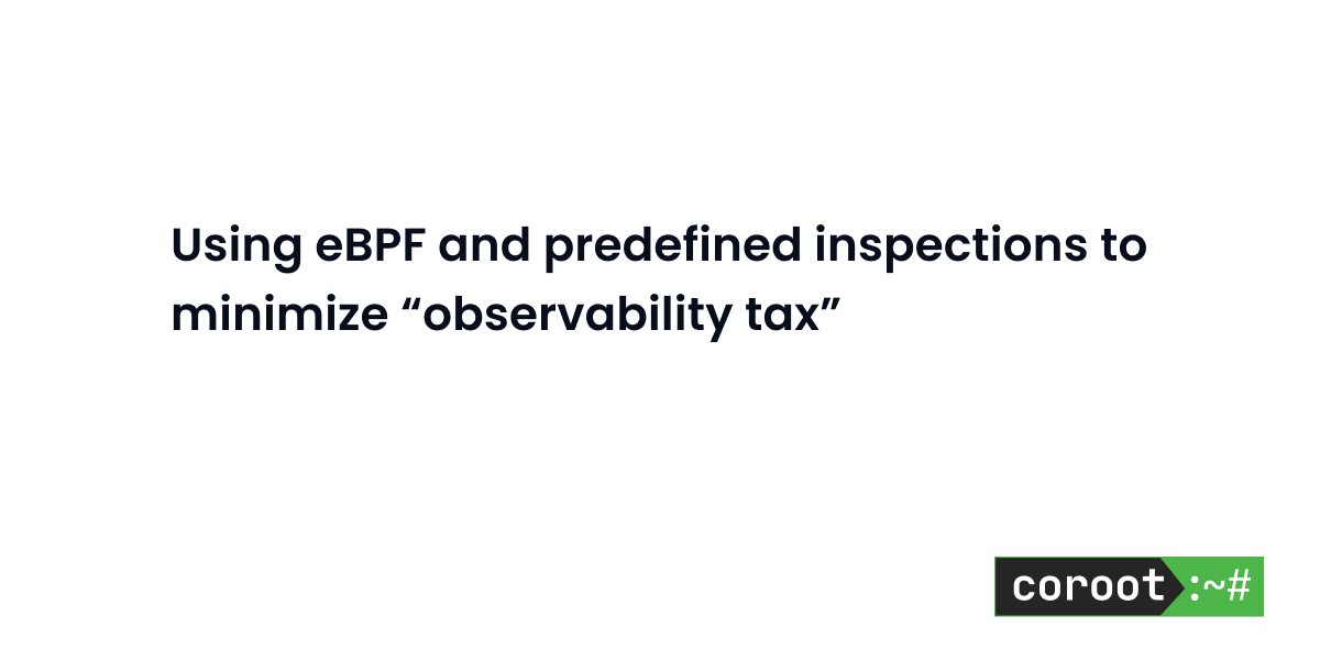 using-ebpf-and-predefined-inspections-to-minimize-“observability-tax”