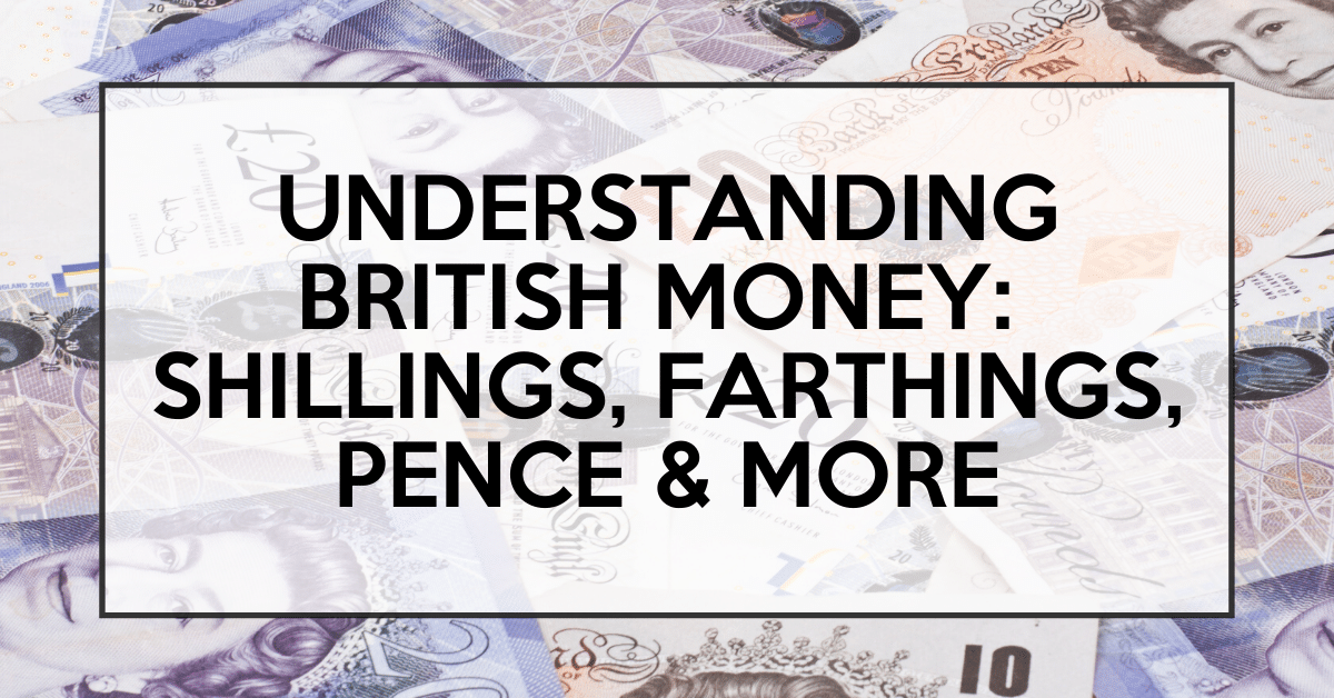 understanding-british-money:-what’s-a-quid?-a-shilling?