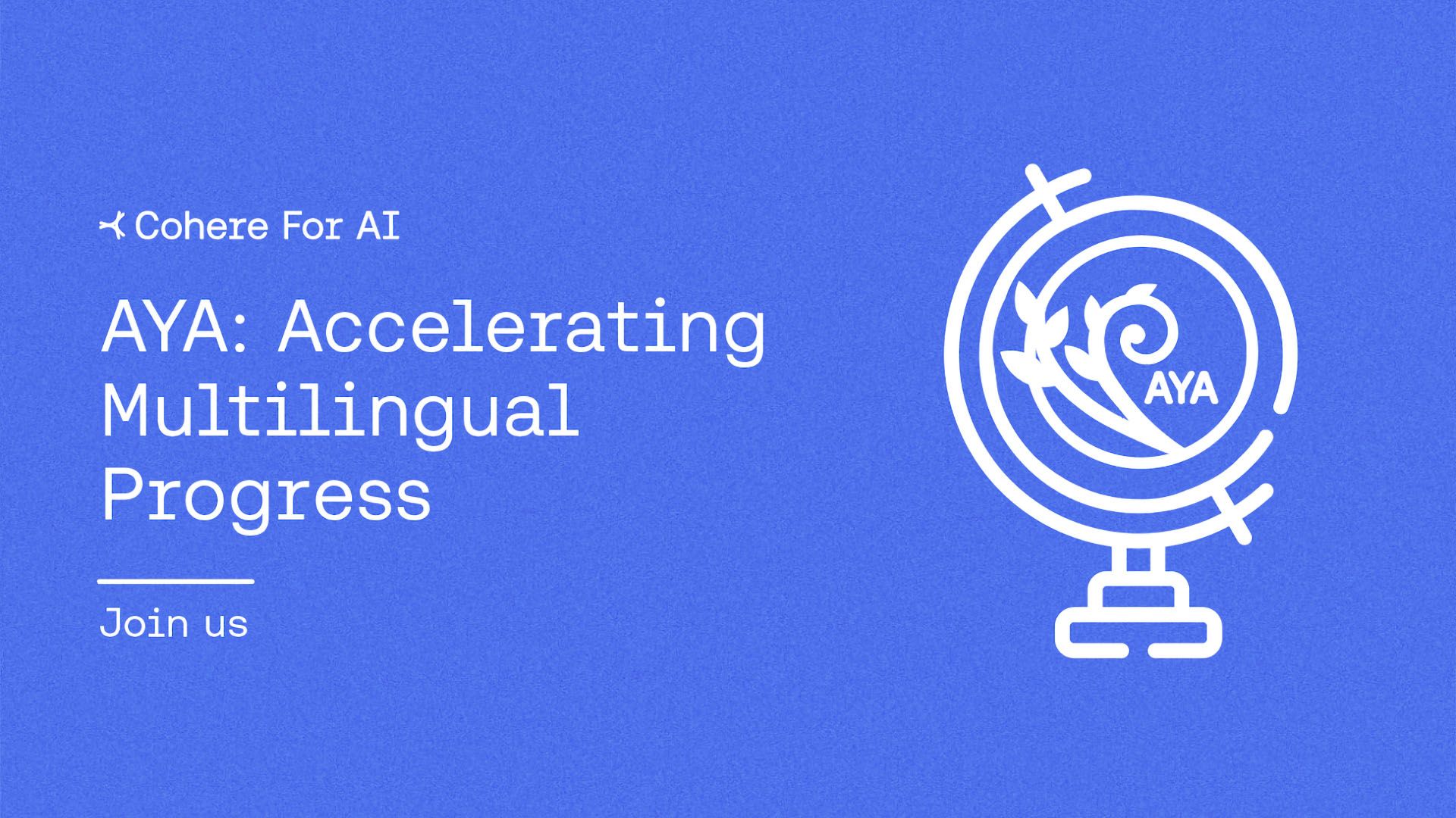 aya:-an-open-science-project-to-build-open-multilingual-models-and-datasets
