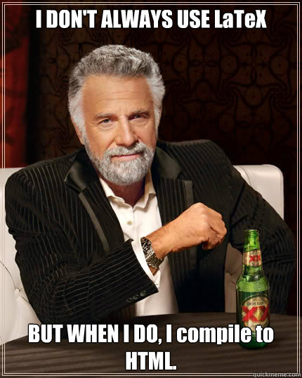i-don’t-always-use-latex,-but-when-i-do,-i-compile-to-html-(2013)