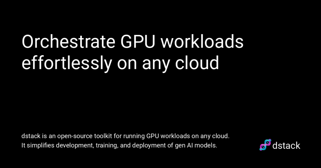 show-hn:-dstack-–-an-open-source-engine-for-running-gpu-workloads