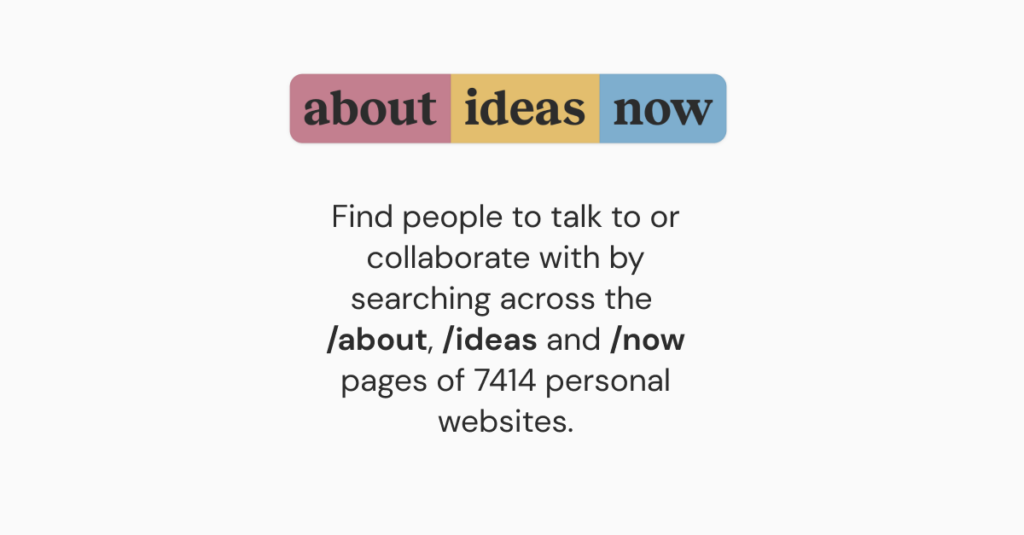 show-hn:-aboutideasnow-–-search-/about,-/ideas,-/now-pages-of-7k+-personal-sites