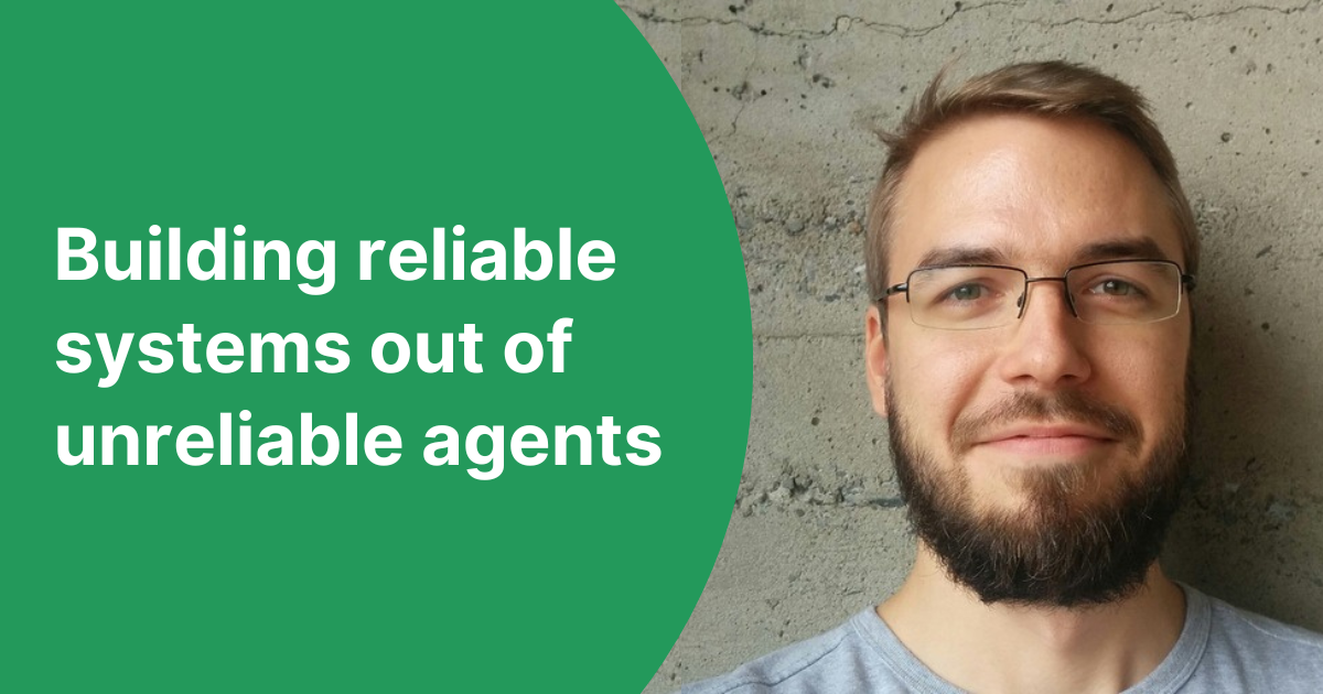 building-reliable-systems-out-of-unreliable-agents