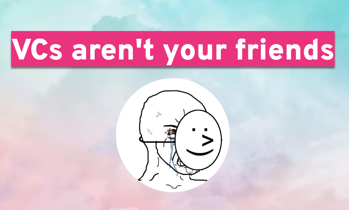 vcs-aren’t-your-friends