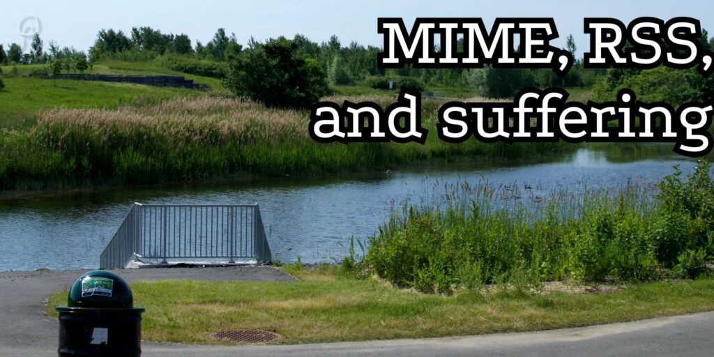 mime,-rss,-and-existential-torment