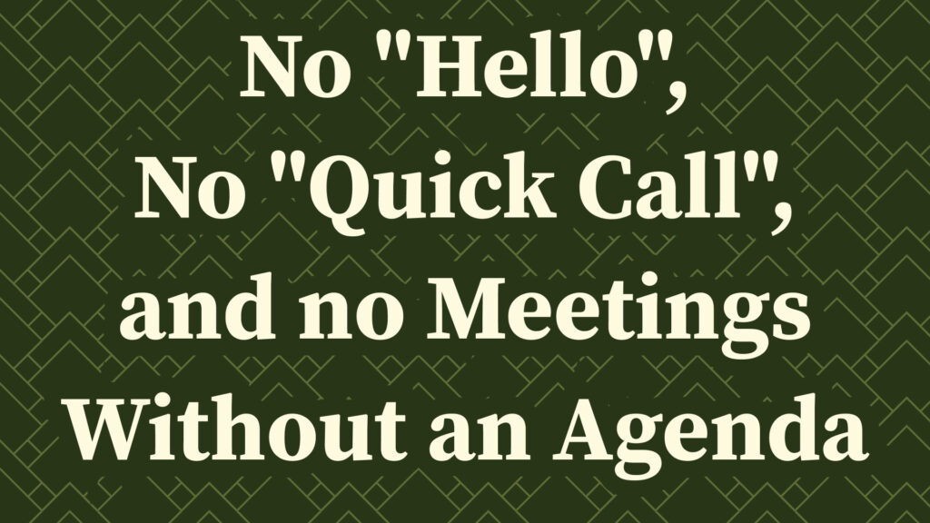 no-“hello”,-no-“quick-call”,-and-no-meetings-without-an-agenda