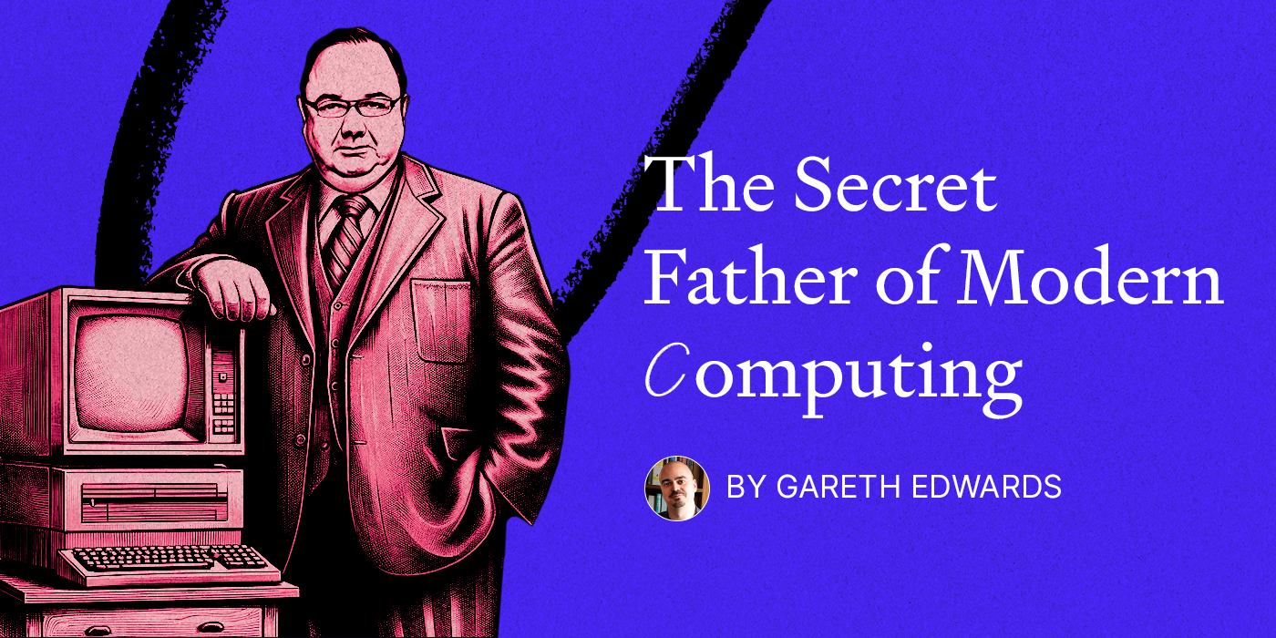 the-secret-father-of-modern-computing