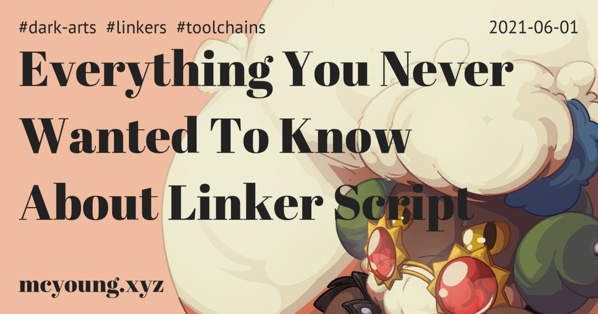 everything-you-never-wanted-to-know-about-linker-script-(2021)