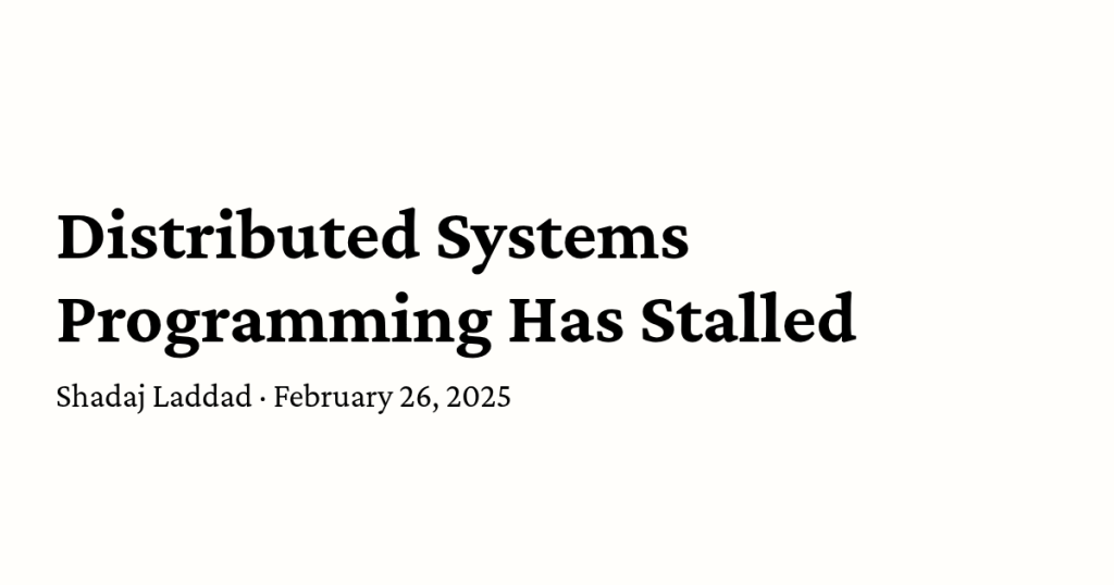 distributed-systems-programming-has-stalled