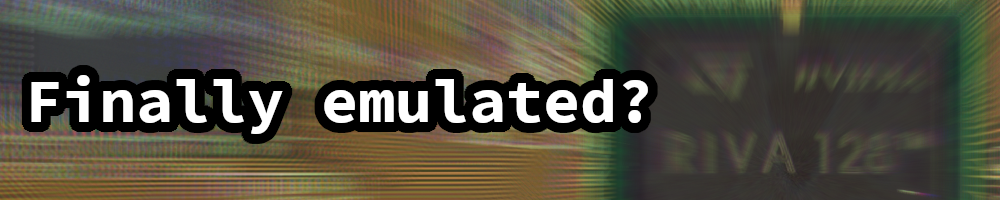 nvidia-emulation-journey,-part-1:-riva-128/nv3-architecture-history-and-overview