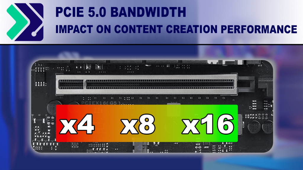 impact-of-pcie-5.0-bandwidth-on-gpu-content-creation-and-llm-performance