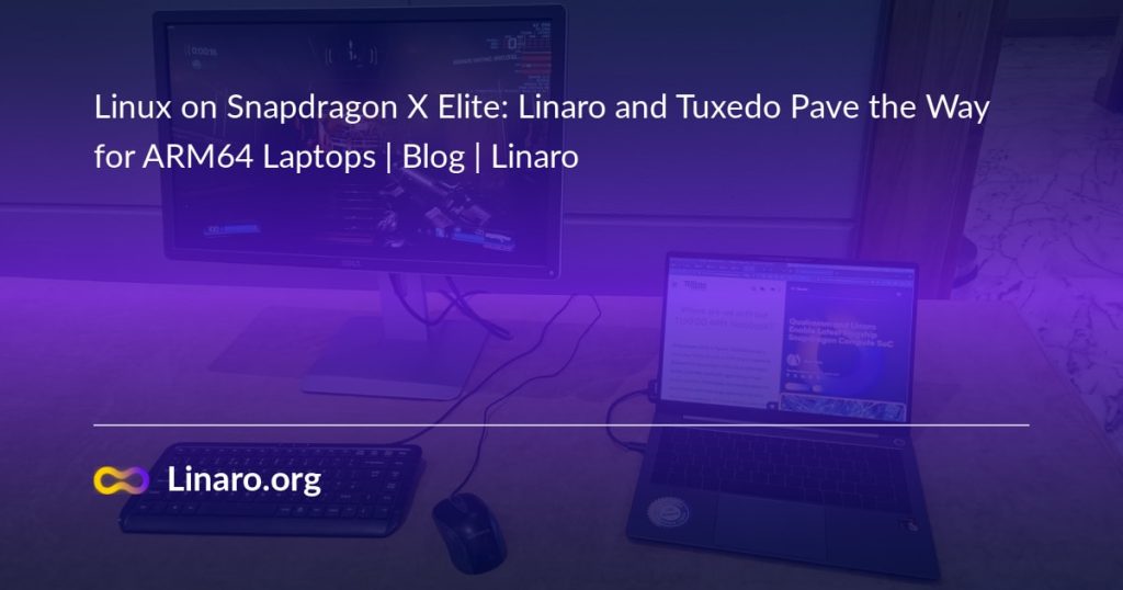 linux-on-snapdragon-x-elite:-linaro-and-tuxedo-pave-the-way-for-arm64-laptops