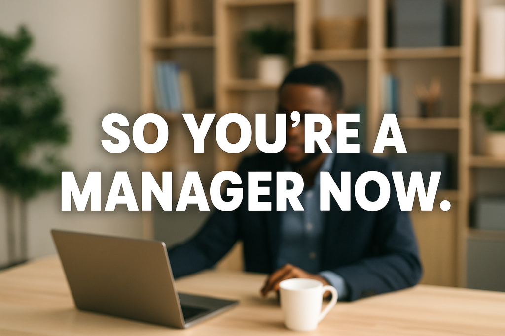 so-you’re-a-manager-now