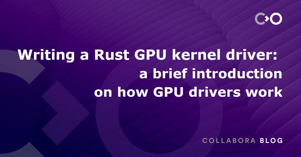 writing-a-rust-gpu-kernel-driver:-a-brief-introduction-on-how-gpu-drivers-work