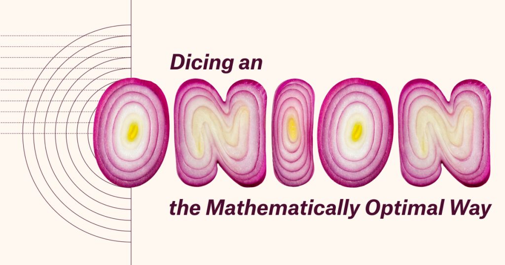 dicing-an-onion,-the-mathematically-optimal-way