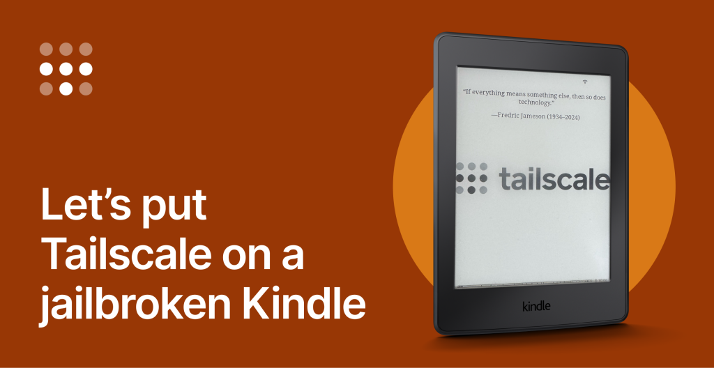 let’s-put-tailscale-on-a-jailbroken-kindle