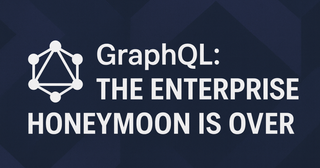 graphql:-the-enterprise-honeymoon-is-over