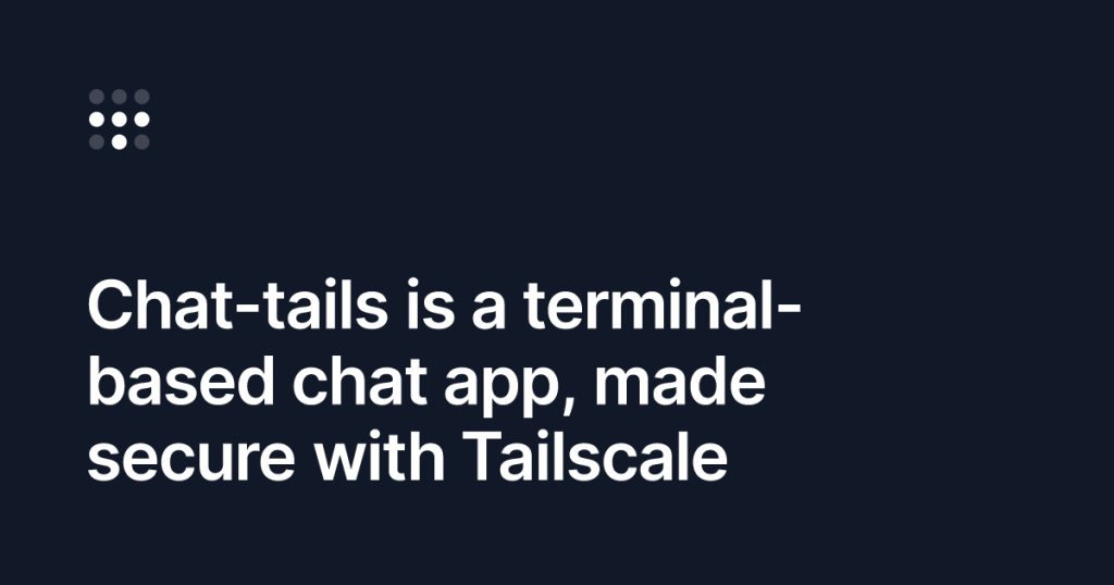 chat-tails:-throwback-terminal-chat,-built-on-tailscale