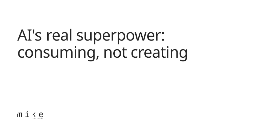 ai’s-real-superpower:-consuming,-not-creating