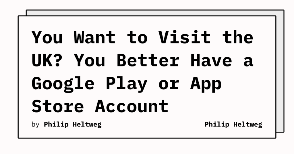 you-want-to-visit-the-uk?-you-better-have-a-google-play-or-app-store-account