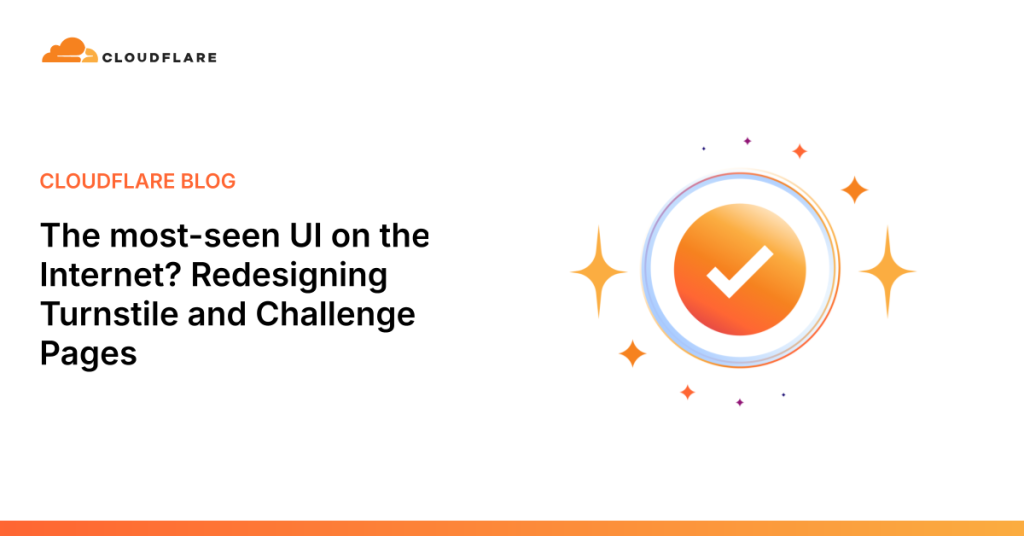 the-most-seen-ui-on-the-internet?-redesigning-turnstile-and-challenge-pages
