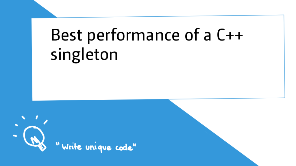 best-performance-of-a-c++-singleton