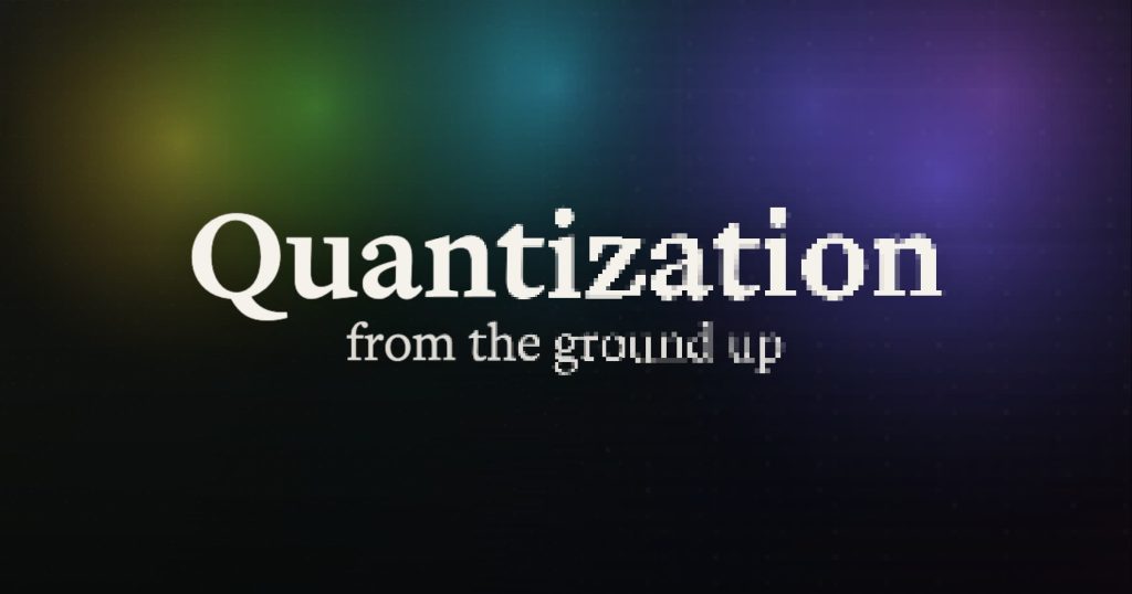 quantization-from-the-ground-up