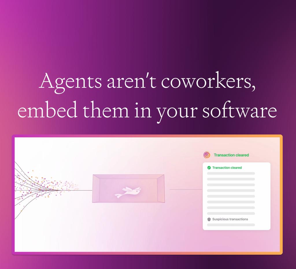 agents-aren’t-coworkers,-embed-them-in-your-software