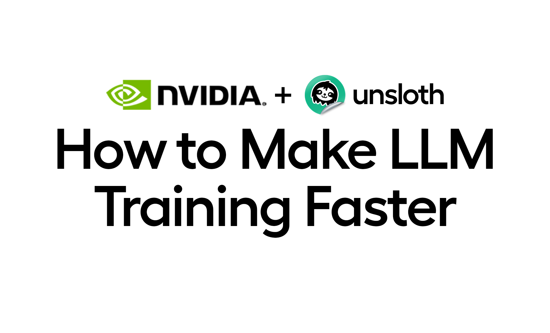 making-llm-training-faster-with-unsloth-and-nvidia