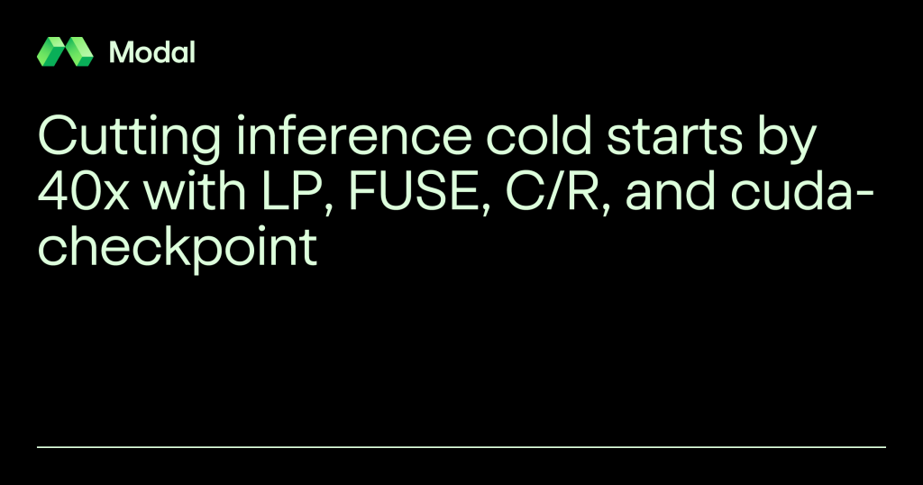 cutting-inference-cold-starts-by-40x-with-lp,-fuse,-c/r,-and-cuda-checkpoint