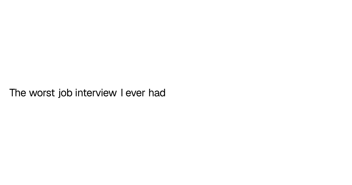 the-worst-job-interview-i-ever-had