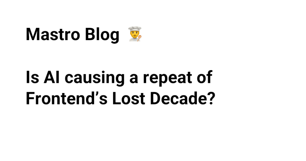 is-ai-causing-a-repeat-of-front-end’s-lost-decade?