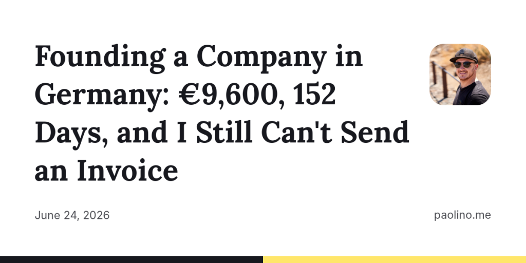 founding-a-company-in-germany:-e9600,-152-days-and-i-still-can’t-send-an-invoice
