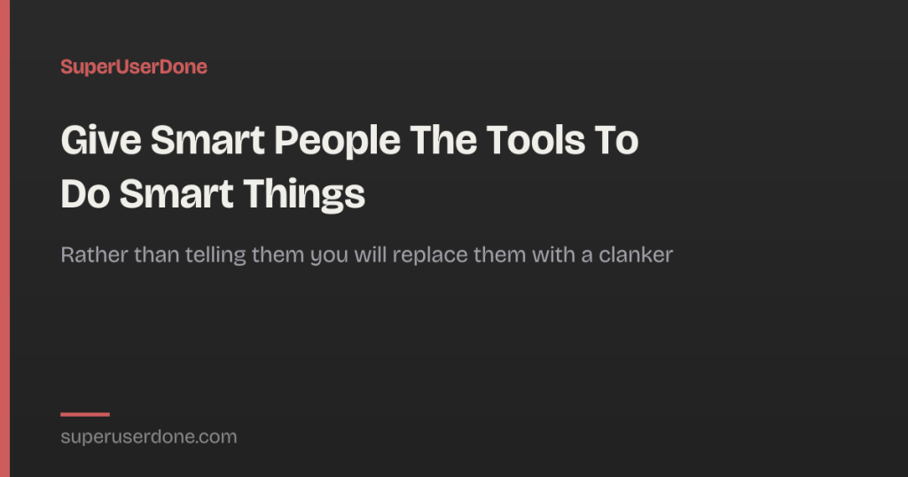 give-smart-people-the-tools-to-do-smart-things
