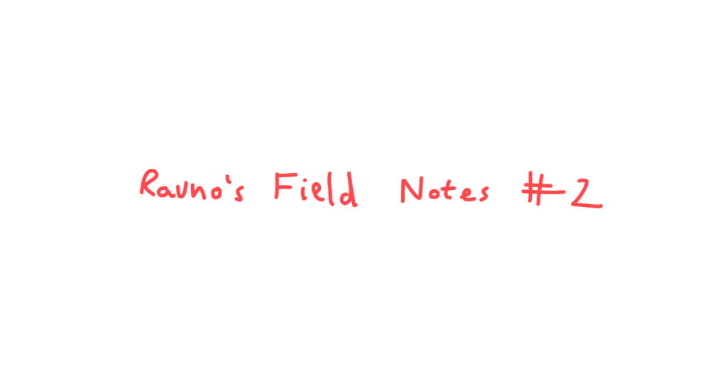 rauno’s-field-notes-#2