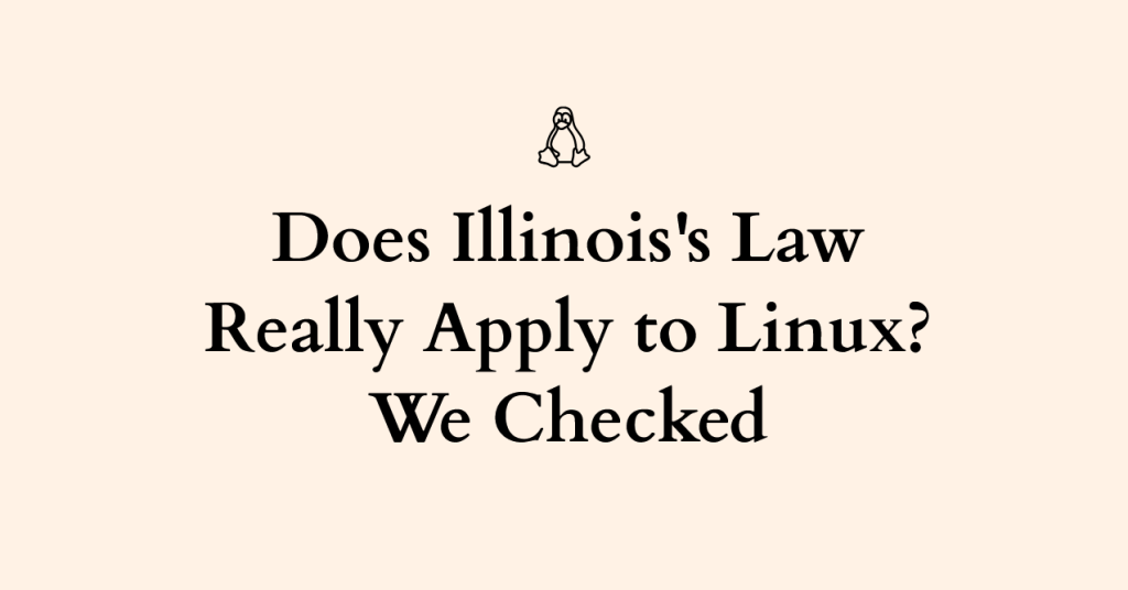 illinois-just-passed-a-law-that-puts-linux-on-the-hook-for-age-verification