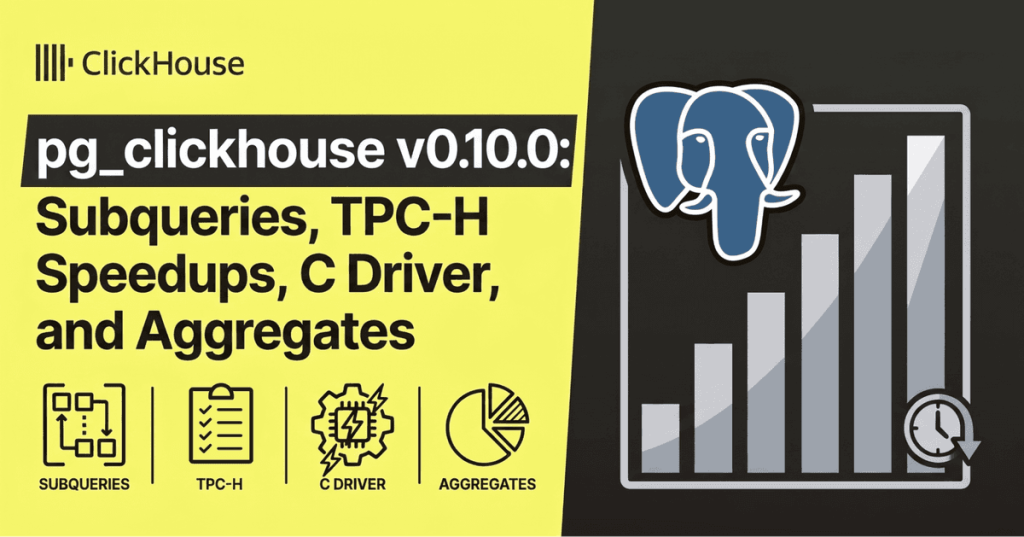 pg-clickhouse-v0.10:-subquery-pushdown-and-1000x-faster-tpc-h-queries