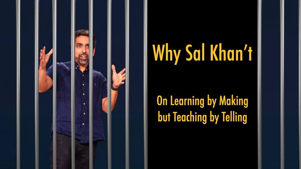 why-sal-khan’t:-on-learning-by-making-but-teaching-by-telling