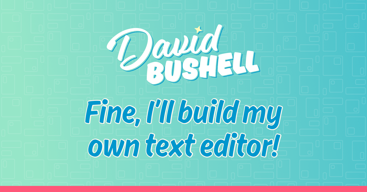 fine,-i’ll-build-my-own-text-editor
