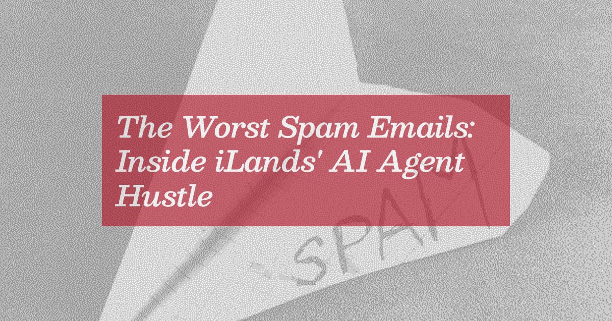 the-worst-spam-emails:-inside-ilands’-ai-agent-hustle