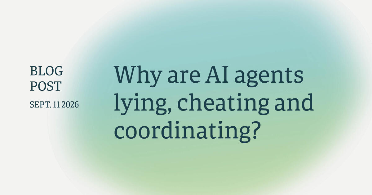 why-are-ai-agents-lying,-cheating-and-coordinating?