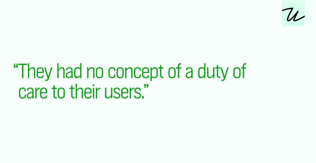 “they-had-no-concept-of-a-duty-of-care-to-their-users.”